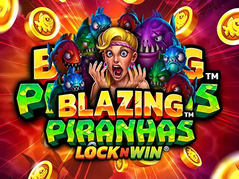 Blazing Piranhas